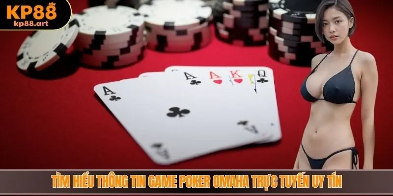 Tìm hiểu thông tin game Poker Omaha trực tuyến uy tín