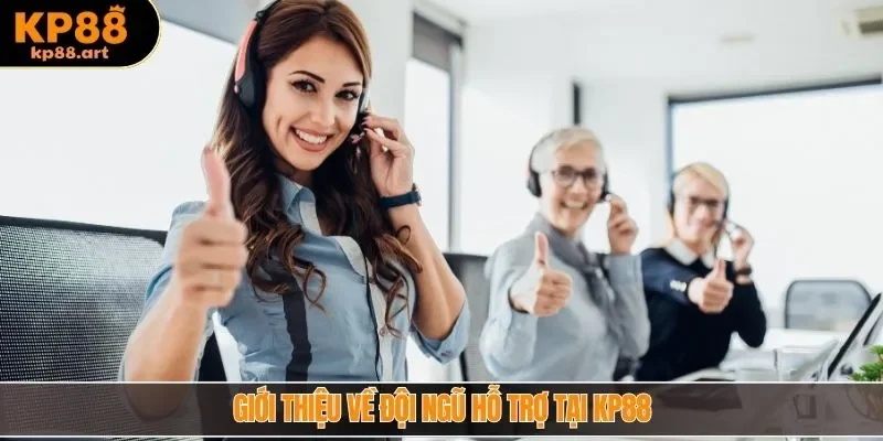 Giới thiệu về đội ngũ hỗ trợ tại KP88